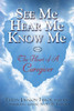 See Me Hear Me Know Me: The Heart Of A Caregiver