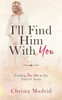 I'Ll Find Him With You: Finding True Love At The Feet Of Jesus