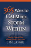 365 Ways To Calm The Storm Within: Finding Peace In This Chaotic World... Every Day
