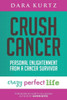 Crush Cancer: Personal Enlightenment From A Cancer Survivor