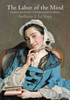 The Labor Of The Mind: Intellect And Gender In Enlightenment Cultures (Intellectual History Of The Modern Age)
