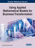 Using Applied Mathematical Models for Business Transformation (Advances in Business Information Systems and Analytics)