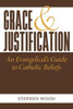 Grace & Justification: An Evangelical'S Guide To Catholic Beliefs