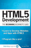 Html5 Development: The Beginning Beginner'S Guide