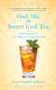 God, Me, And Sweet Iced Tea: Experiencing God In The Midst Of Everyday Moments