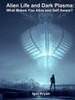Alien Life And Dark Plasma: What Makes You Alive And Self Aware?: What Makes You Alive And Self Aware?
