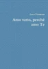 Amo Tutto, Perch? Amo Te (Italian Edition)