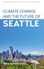 Climate Change and the Future of Seattle (Anthem Environment and Sustainability Initiative (AESI),Climate Change and the Future of the North American City)