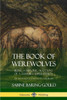 The Book Of Werewolves: Being A Historic Account Of A Terrible Superstition; The Myth And Legends Of Lycanthropy