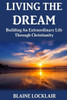 Living The Dream: Building An Extraordinary Life Through Christianity