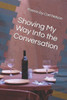 Shoving My Way Into The Conversation