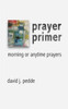 Prayer Primer: Morning Or Anytime Prayers