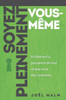 Soyez Pleinement Vous-M?me: En Lib?rant La Puissance De Tout Ce Que Vous ?tes Vraiment (French Edition)