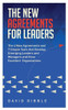 The New Agreements For Leaders: The 4 New Agreements And 7 Simple Tools That Develop Emerging Leaders And Managers And Grow Excellent Organizations