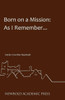 Born On A Mission: As I Remember...