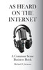 As Heard On The Internet: A Common Sense Business Book (Common Sense Comments)