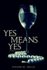 Yes Means Yes: A Novel
