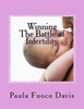Winning The Battle Of Infertility: A Step-By-Step Strategy For Beating Infertility