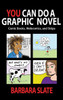 You Can Do A Graphic Novel: Comic Books, Webcomics, And Strips