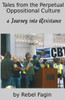 Tales From The Perpetual Oppositional Culture: A Journey Into Resistance