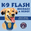 K-9 Flash Becomes A Hero! (Stories From Project K-9 Hero)