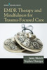 Emdr Therapy And Mindfulness For Trauma-Focused Care