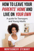 How To Leave Your Parent'S Home & Live On Your Own: A Guide For Teenagers And Young Adults