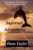 Supernal Adventures: Exploring The New Normal Of Multidimensional Living (Supernal Living)