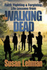 Faith, Fighting And Forgiving: Life Lessons From The Walking Dead
