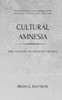 Cultural Amnesia: Three Essays On Two Kingdoms Theology