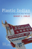 Plastic Indian: A Collection Of Stories And Other Writings (Volume 71) (American Indian Literature And Critical Studies Series)