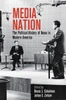 Media Nation: The Political History Of News In Modern America (Politics And Culture In Modern America)