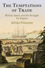 The Temptations Of Trade: Britain, Spain, And The Struggle For Empire (The Early Modern Americas)
