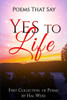 Poems That Say Yes To Life: First Collection Of Poems By Hal Weiss