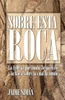 Sobre Esta Roca: La Iglesia Que Fund? Jesucristo Y La Roca Sobre La Cual La Fund? (Spanish Edition)