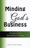 Minding God'S Business: Sharpening The Marketplace Prophet
