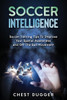 Soccer Intelligence: Soccer Training Tips To Improve Your Spatial Awareness And Intelligence In Soccer