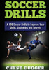 Soccer Drills: A 100 Soccer Drills To Improve Your Skills, Strategies And Secrets