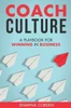 Coach Culture: A Playbook For Winning In Business