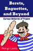 Berets, Baguettes, And Beyond: Curious Histories Of France