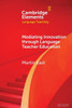 Mediating Innovation Through Language Teacher Education (Elements In Language Teaching)