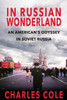 In Russian Wonderland: An American'S Odyssey In Soviet Russia