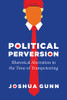 Political Perversion: Rhetorical Aberration in the Time of Trumpeteering