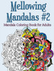 Mellowing Mandalas Book #2: Mandala Coloring Book For Adults