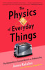 The Physics Of Everyday Things: The Extraordinary Science Behind An Ordinary Day