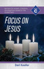 Focus On Jesus!: Cycle C Sermons For Advent, Christmas, And Epiphany Based On The Gospel Texts