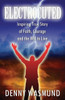 Electrocuted: Inspiring True Story Of Faith, Courage And The Will To Live