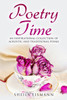 Poetry Time: An Inspirational Collection Of Acrostic And Traditional Poems