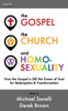 The Gospel, The Church, And Homosexuality: How The Gospel Is Still The Power Of God For Redemption And Transformation