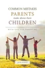 Common Mistakes Parents Make About Their Children: With Tips For Parenting